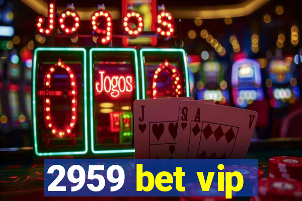 2959 bet vip